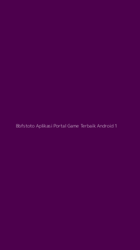 Tampilan Antarmuka Aplikasi Bbfstoto Aplikasi Portal Game Terbaik Android - 1