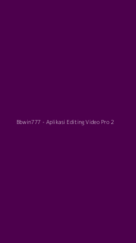 Tampilan Antarmuka Aplikasi Bbwin777 - Aplikasi Editing Video Pro - 2