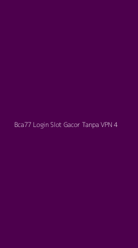 Tampilan Antarmuka Aplikasi Bca77 Login Slot Gacor Tanpa Vpn - 4