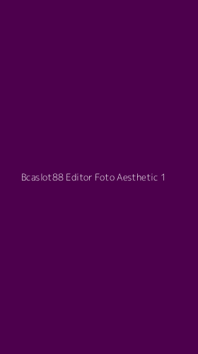 Tampilan Antarmuka Aplikasi Bcaslot88 Editor Foto Aesthetic - 1