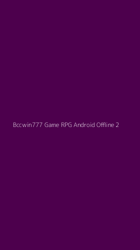 Tampilan Antarmuka Aplikasi Bccwin777 Game Rpg Android Offline - 2