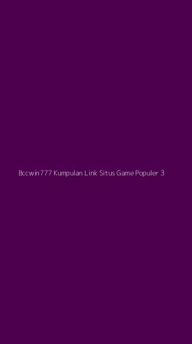 Tampilan Antarmuka Aplikasi Bccwin777 Kumpulan Link Situs Game Populer - 3