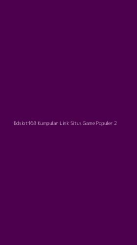 Tampilan Antarmuka Aplikasi Bdslot168 Kumpulan Link Situs Game Populer - 2