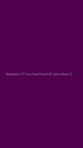 Tampilan Antarmuka Aplikasi Bebasbet777 Cara Download Apk Game Resmi - 2