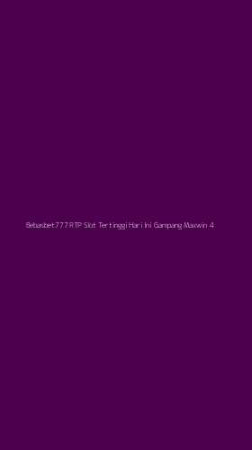 Tampilan Antarmuka Aplikasi Bebasbet777 Rtp Slot Tertinggi Hari Ini Gampang Maxwin - 4