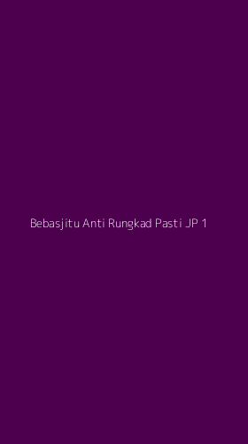 Tampilan Antarmuka Aplikasi Bebasjitu Anti Rungkad Pasti Jp - 1