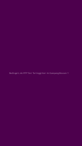 Tampilan Antarmuka Aplikasi Bedtogel Link Rtp Slot Tertinggi Hari Ini Gampang Maxwin - 1