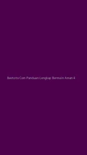 Tampilan Antarmuka Aplikasi Beetoto Com Panduan Lengkap Bermain Aman - 4