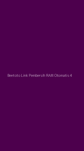 Tampilan Antarmuka Aplikasi Beetoto Link Pembersih Ram Otomatis - 4