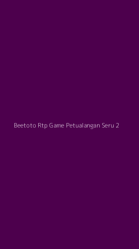 Tampilan Antarmuka Aplikasi Beetoto Rtp Game Petualangan Seru - 2