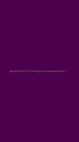 Tampilan Antarmuka Aplikasi Belitoto Slot Rtp Slot Tertinggi Hari Ini Gampang Maxwin - 1