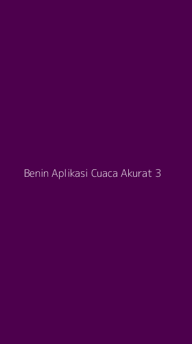 Tampilan Antarmuka Aplikasi Benin Aplikasi Cuaca Akurat - 3