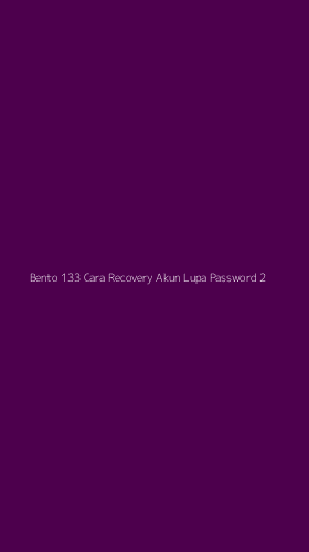 Tampilan Antarmuka Aplikasi Bento 133 Cara Recovery Akun Lupa Password - 2