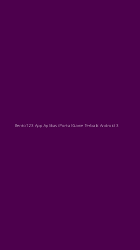Tampilan Antarmuka Aplikasi Bento123 App Aplikasi Portal Game Terbaik Android - 3