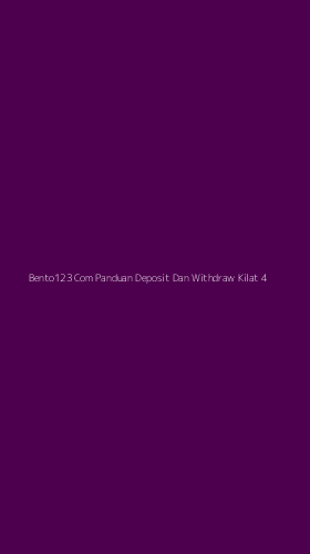 Tampilan Antarmuka Aplikasi Bento123 Com Panduan Deposit Dan Withdraw Kilat - 4