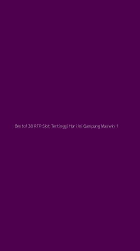 Tampilan Antarmuka Aplikasi Bento138 Rtp Slot Tertinggi Hari Ini Gampang Maxwin - 1