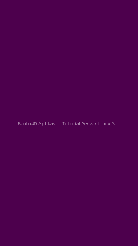 Tampilan Antarmuka Aplikasi Bento4D Aplikasi - Tutorial Server Linux - 3