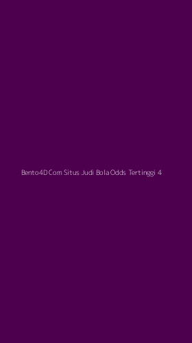 Tampilan Antarmuka Aplikasi Bento4d Com Situs Judi Bola Odds Tertinggi - 4