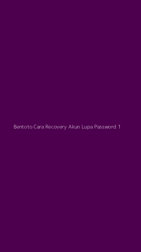 Tampilan Antarmuka Aplikasi Bentoto Cara Recovery Akun Lupa Password - 1