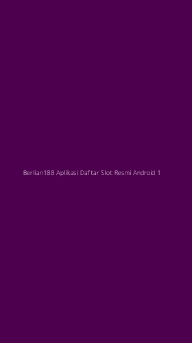 Tampilan Antarmuka Aplikasi Berlian188 Aplikasi Daftar Slot Resmi Android - 1