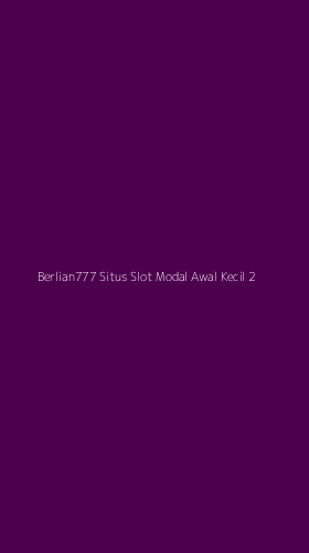 Tampilan Antarmuka Aplikasi Berlian777 Situs Slot Modal Awal Kecil - 2