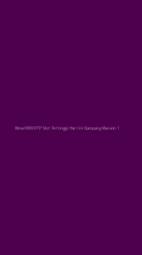 Tampilan Antarmuka Aplikasi Besar999 Rtp Slot Tertinggi Hari Ini Gampang Maxwin - 1