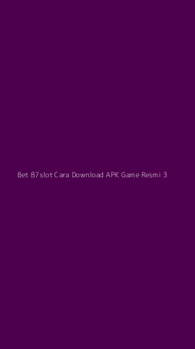 Tampilan Antarmuka Aplikasi Bet 87slot Cara Download Apk Game Resmi - 3