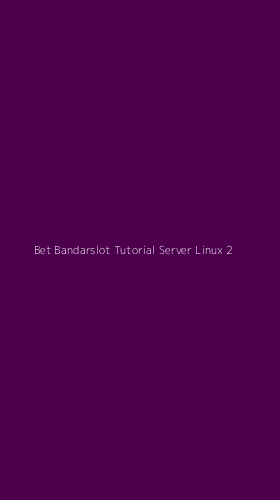 Tampilan Antarmuka Aplikasi Bet Bandarslot Tutorial Server Linux - 2