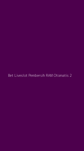 Tampilan Antarmuka Aplikasi Bet Liveslot Pembersih Ram Otomatis - 2