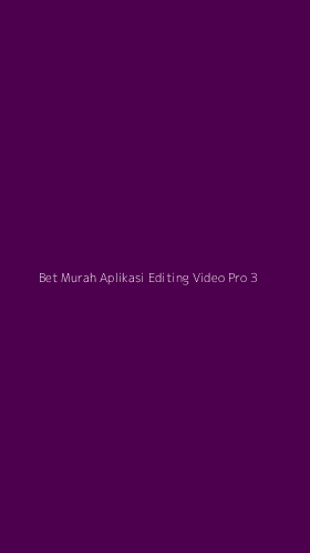 Tampilan Antarmuka Aplikasi Bet Murah Aplikasi Editing Video Pro - 3