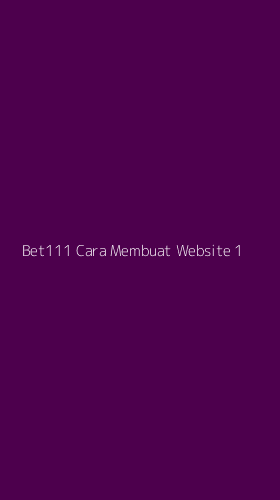 Tampilan Antarmuka Aplikasi Bet111 Cara Membuat Website - 1