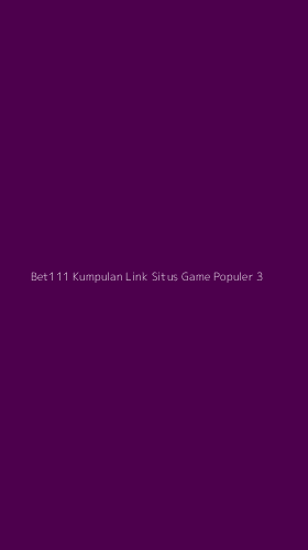 Tampilan Antarmuka Aplikasi Bet111 Kumpulan Link Situs Game Populer - 3