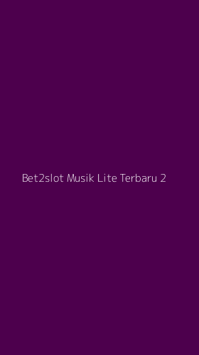 Tampilan Antarmuka Aplikasi Bet2slot Musik Lite Terbaru - 2