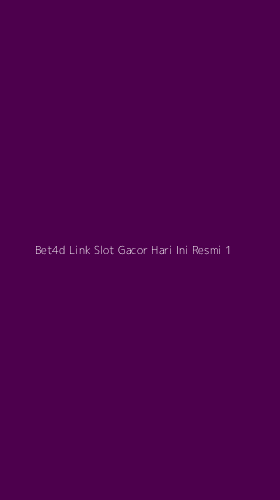 Tampilan Antarmuka Aplikasi Bet4d Link Slot Gacor Hari Ini Resmi - 1