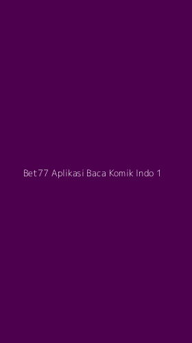 Tampilan Antarmuka Aplikasi Bet77 Aplikasi Baca Komik Indo - 1