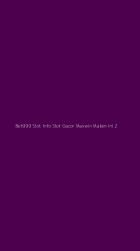 Tampilan Antarmuka Aplikasi Bet999 Slot Info Slot Gacor Maxwin Malam Ini - 2