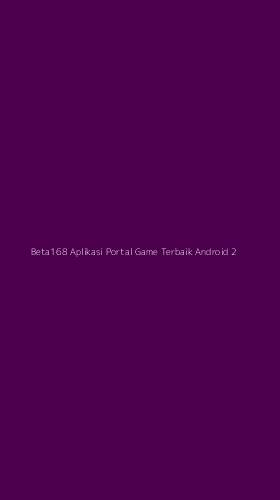 Tampilan Antarmuka Aplikasi Beta168 Aplikasi Portal Game Terbaik Android - 2