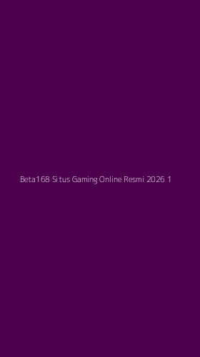 Tampilan Antarmuka Aplikasi Beta168 Situs Gaming Online Resmi 2026 - 1