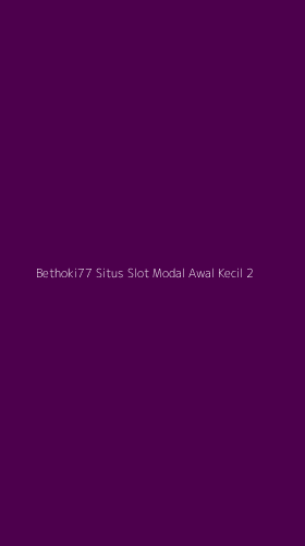 Tampilan Antarmuka Aplikasi Bethoki77 Situs Slot Modal Awal Kecil - 2
