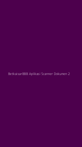 Tampilan Antarmuka Aplikasi Betkaisar888 Aplikasi Scanner Dokumen - 2