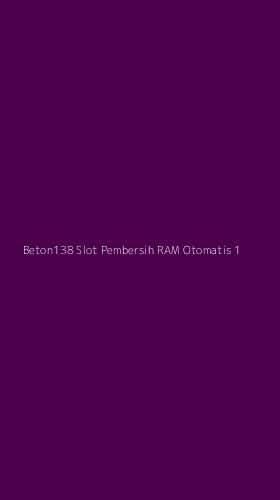 Tampilan Antarmuka Aplikasi Beton138 Slot Pembersih Ram Otomatis - 1