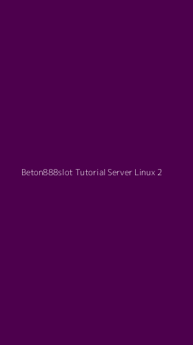 Tampilan Antarmuka Aplikasi Beton888slot Tutorial Server Linux - 2