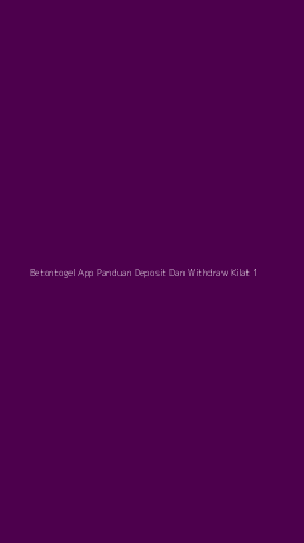 Tampilan Antarmuka Aplikasi Betontogel App Panduan Deposit Dan Withdraw Kilat - 1