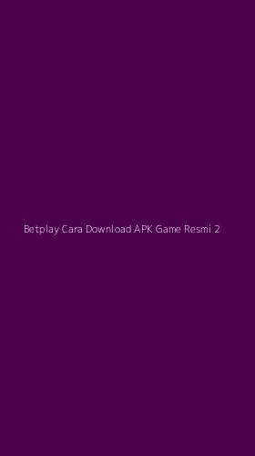 Tampilan Antarmuka Aplikasi Betplay Cara Download Apk Game Resmi - 2