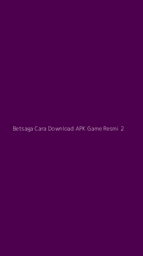 Tampilan Antarmuka Aplikasi Betsaga Cara Download Apk Game Resmi - 2