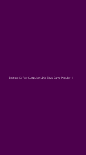 Tampilan Antarmuka Aplikasi Bettoto Daftar Kumpulan Link Situs Game Populer - 1