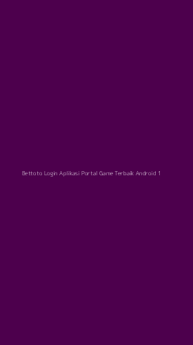 Tampilan Antarmuka Aplikasi Bettoto Login Aplikasi Portal Game Terbaik Android - 1