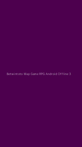 Tampilan Antarmuka Aplikasi Betwintoto Wap Game Rpg Android Offline - 3