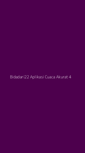 Tampilan Antarmuka Aplikasi Bidadari22 Aplikasi Cuaca Akurat - 4