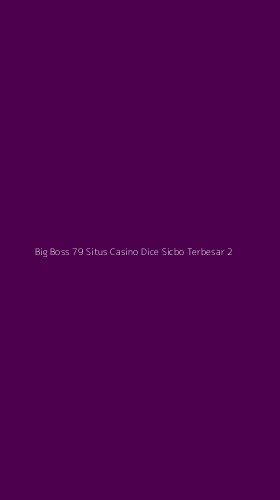 Tampilan Antarmuka Aplikasi Big Boss 79 Situs Casino Dice Sicbo Terbesar - 2